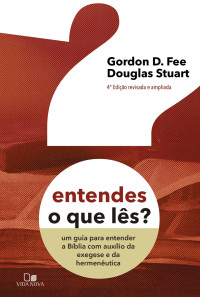 Gordon Fee, Douglas Stuart — Entendes o que lês?: um guia para entender a Bíblia com auxílio da exegese e da hermenêutica