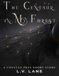 L.V. Lane — The Centaur in My Forest: Sweet Monsters (Coveted Prey Book 8)