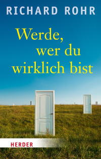 Richard Rohr — Werde, wer du wirklich bist