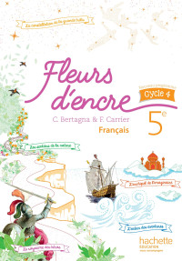 Chantal Bertagna, Françoise Carrier — Fleurs d'encre : Français 5e - Livre élève (Ed. 2016)