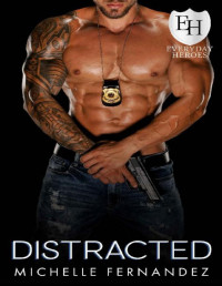 Michelle Fernandez & KB Worlds — Distracted: An Everyday Heroes Novel (The Everyday Heroes World)