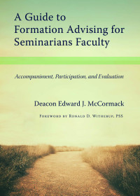 Edward J. McCormack — A Guide to Formation Advising for Seminary Faculty