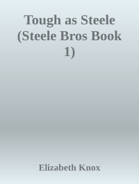 Elizabeth Knox — Tough as Steele (Steele Bros Book 1)