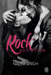 Nalini Singh — Rock Kiss, Tome 1 : Rock Addiction