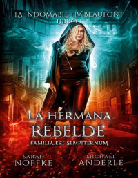 Sarah Noffke & Michael Anderle — LA HERMANA REBELDE (LA INDOMABLE LIV BEAUFONT Nº 1)