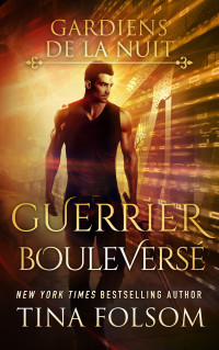 Tina Folsom — Guerrier Bouleversé (French Edition)