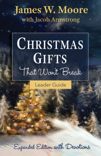 Moore, James W.; — Christmas Gifts That Won't Break Leader Guide: Expanded Edition With Devotions