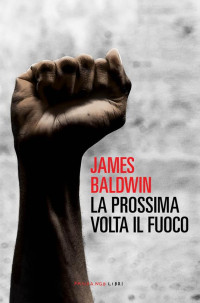 James Baldwin — La prossima volta il fuoco