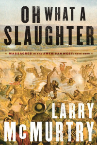 Larry McMurtry — OH WHAT A SLAUGHTER