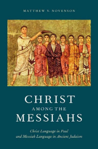 Matthew V. Novenson; — Christ Among the Messiahs