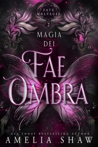 Shaw, Amelia — Magia dei Fae Ombra (Fate Malvagie Vol. 2) (Italian Edition)