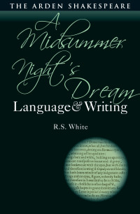 R.S. White — Midsummer Night’s Dream: Language and Writing, A (Arden Student Skills: Language and Writing)