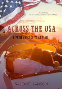 Salomé Hanson — Across the USA : Tome 1 : From Chicago to Adrian (French Edition)