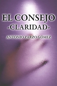 Antonio Zarzo Gómez — El Consejo: Claridad (Spanish Edition)