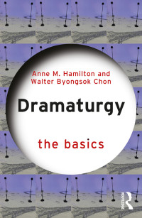 Anne M. Hamilton;Walter Byongsok Chon; & Chon, Walter Byongsok — Dramaturgy: The Basics