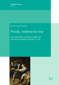 Patrick Kipasa Mayifulu — Theologie Biblique V4 - Parole, violence et ruse Une approche narrative du début de l’histoire de Joseph (Genèse 37–39)