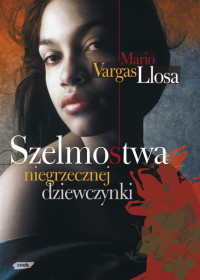 MARIO VARGAS LLOSA — Szelmostwa niegrzecznej dziewczynki