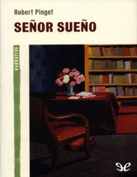 Robert Pinget [Pinget, Robert] — Señor Sueño