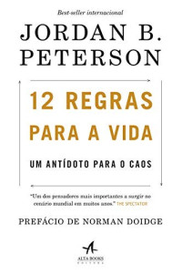 Jordan B. Peterson — 12 Regras para a Vida: Um antídoto para o caos