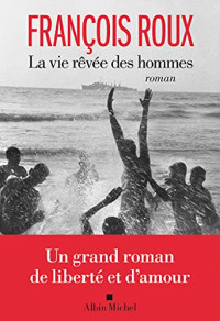François Roux — La Vie rêvée des hommes