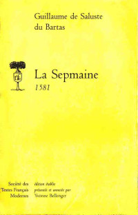 Guillaume de Saluste du Bartas — La Sepmaine