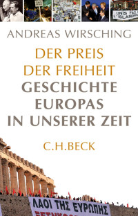 Wirsching, Andreas — Der Preis der Freiheit: Geschichte Europas in unserer Zeit