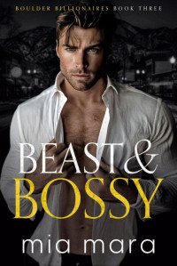 Mia Mara — Beast & Bossy: A Fake Relationship Enemies to Lovers Romance (Boulder Billionaires)