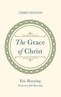 Eric Roessing; — The Grace of Christ, Third Edition