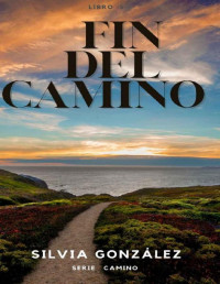 Silvia González  — Fin del Camino [Serie Camino #5]