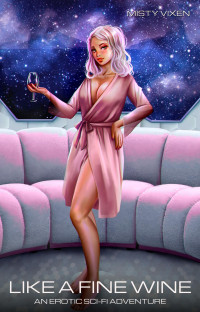 Misty Vixen — Like A Fine Wine 1: An Erotic Sci-Fi Adventure