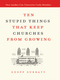 Geoff Surratt — Ten Stupid Things That Keep Churches From Growing