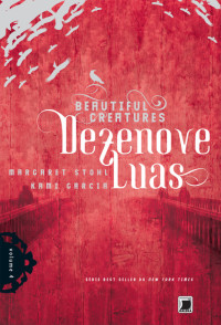 Margareth Stohl e Kami Garcia — [Beautiful Creatures04]Dezenove Luas(Oficial)