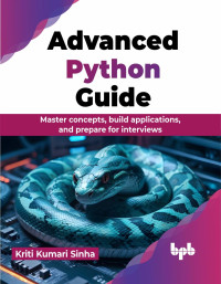 Kriti Kumari Sinha — Advanced Python Guide: Master Concepts, Build Applications, and Prepare for Interviews