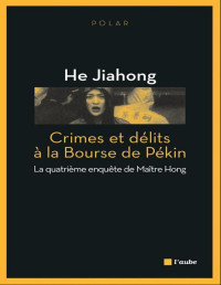 Jiahong He [He, Jiahong] — Crimes Et Délits À La Bourse De Pékin: La Quatrième Enquête De Maître Hong
