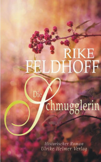 Feldhoff, Rike [Feldhoff, Rike] — Die Schmugglerin