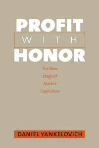 Yankelovich - — Profit with Honor; the New Stage of Market Capitalism (2006)
