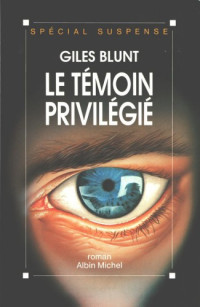 Blunt, Giles [Blunt, Giles] — Le Temoin privilegie