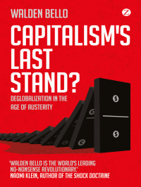 Walden Bello — Capitalism’s Last Stand? Deglobalization in the Age of Austerity