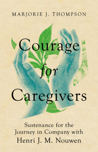 Marjorie J. Thompson; — Courage for Caregivers