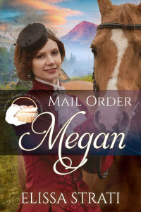 Elissa Strati — Mail Order Megan (Widows, Brides, and Secret Babies Book 11)