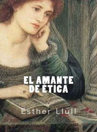 Esther Llull — El amante de ética