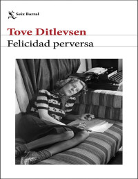 Tove Ditlevsen — Felicidad Perversa