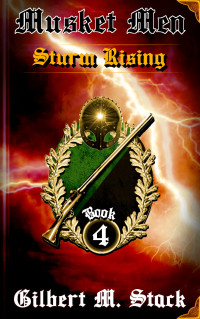 Stack, Gilbert M. — Sturm Rising (Musket Men Book 4)