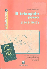 Nazario Sauro Onofri — Il triangolo rosso: 1943-1947 : la verità sul dopoguerra in Emilia-Romagna attraverso i documenti d'archivio (L'Italia libera) (Italian Edition)