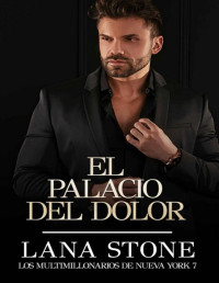 Lana Stone — El Palacio del Dolor (Los multimillonarios de Nueva York nº 7) (Spanish Edition)