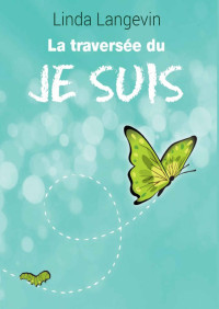 Linda Langevin — La traversé du Je Suis (French Edition)