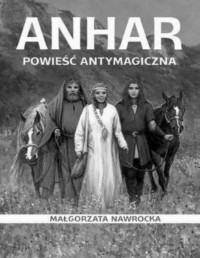 NAWROCKA MAŁGORZATA — Anhar powiesc antymagiczna