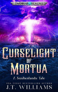 J. T. Williams — Curselight of Mortua: A Sunkenlands Tale