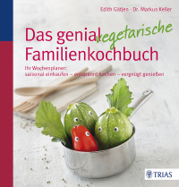 Gatjen, Edith & Keller, Markus — Das genial vegetarische Familienkochbuch