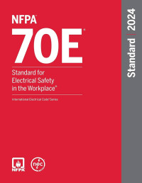 national fire protection association — NFPA 70E ® , Standard for Electrical Safety in the Workplace, 2024 Edition